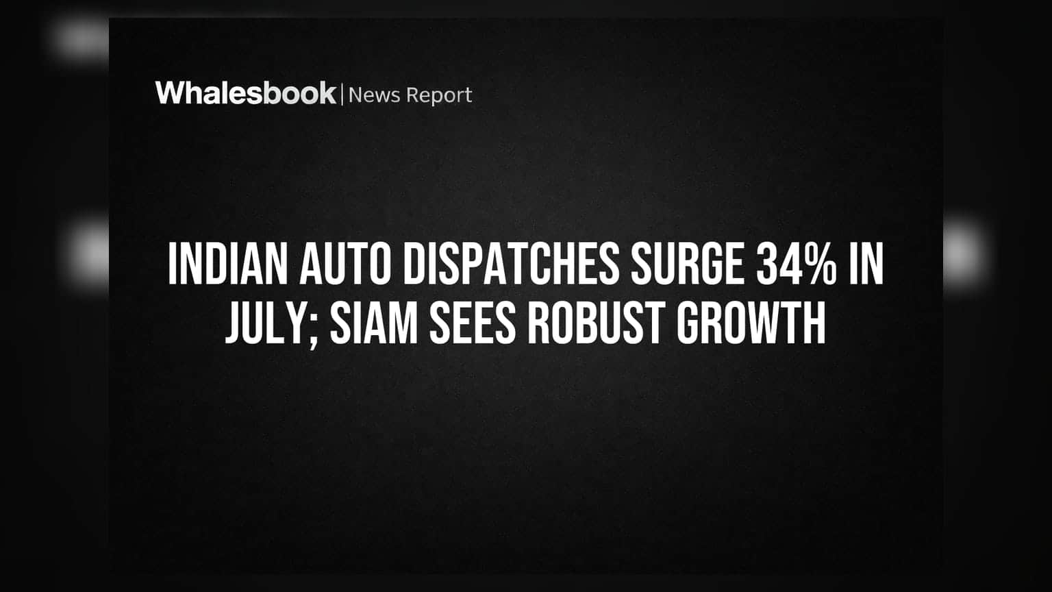 Indian Auto Dispatches Surge 34% in July; SIAM Sees Robust Growth