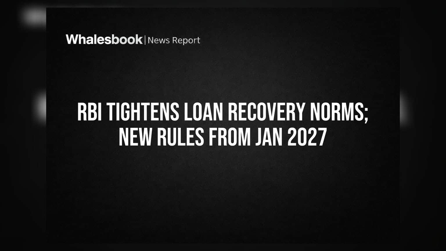 RBI Tightens Loan Recovery Norms; New Rules From Jan 2027