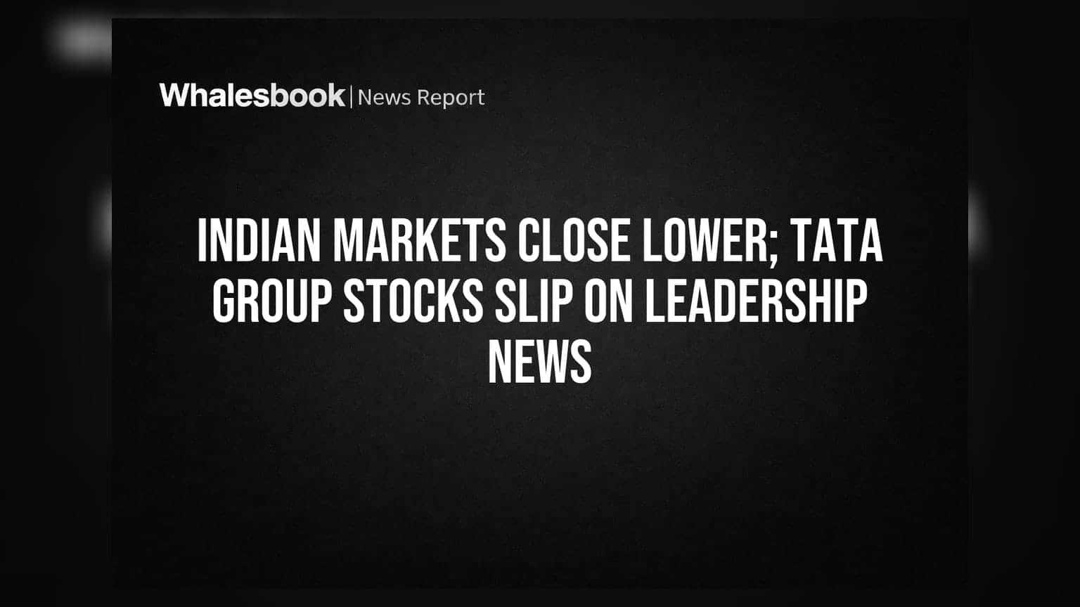 Indian Markets Close Lower; Tata Group Stocks Slip on Leadership News