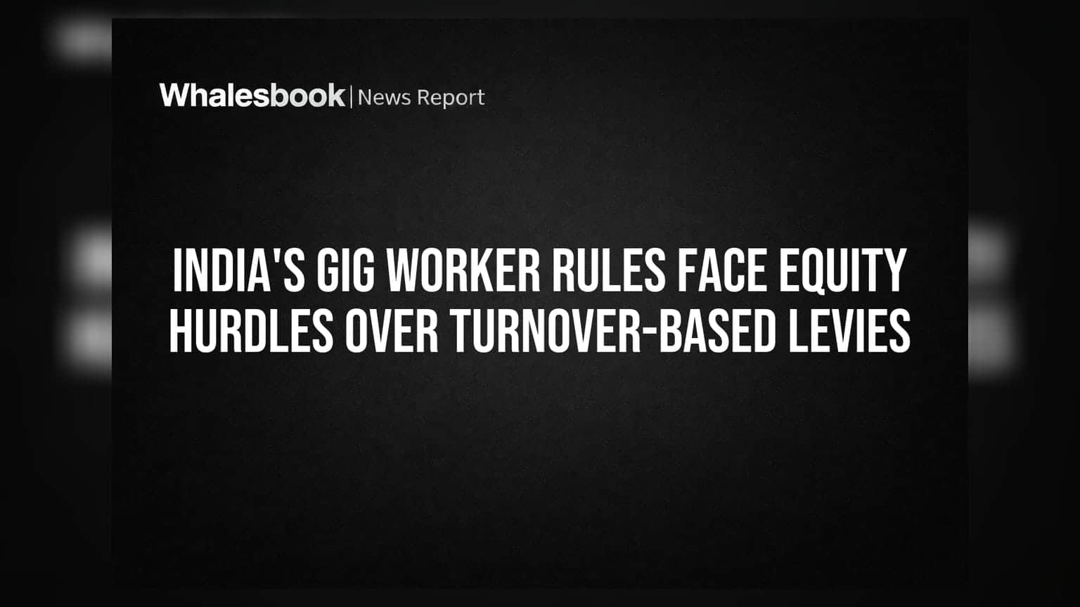 India's Gig Worker Rules Face Equity Hurdles Over Turnover-Based Levies