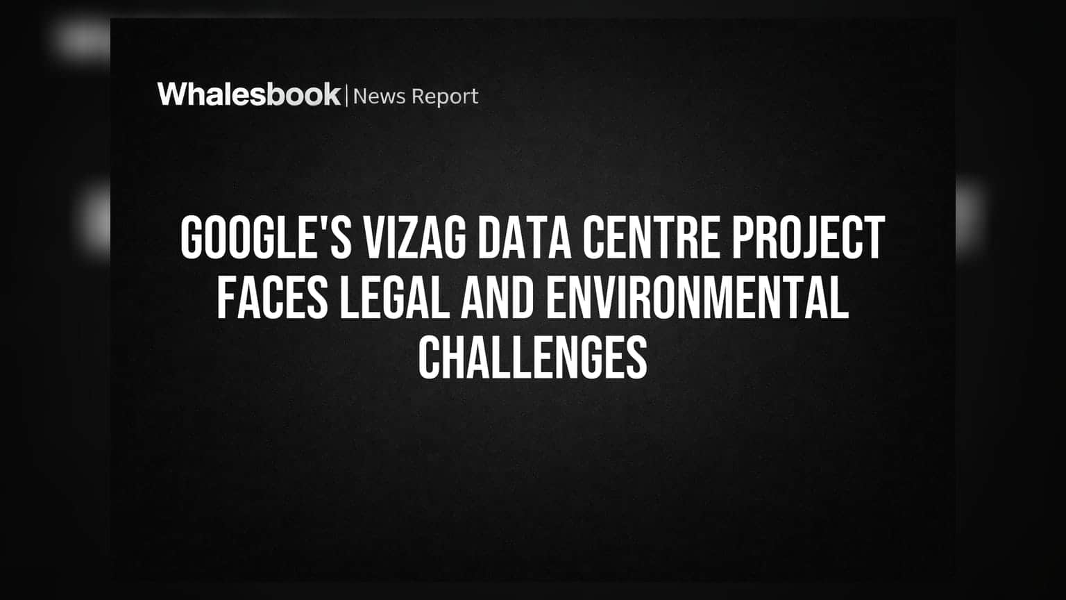 Google's Vizag Data Centre Project Faces Legal and Environmental Challenges