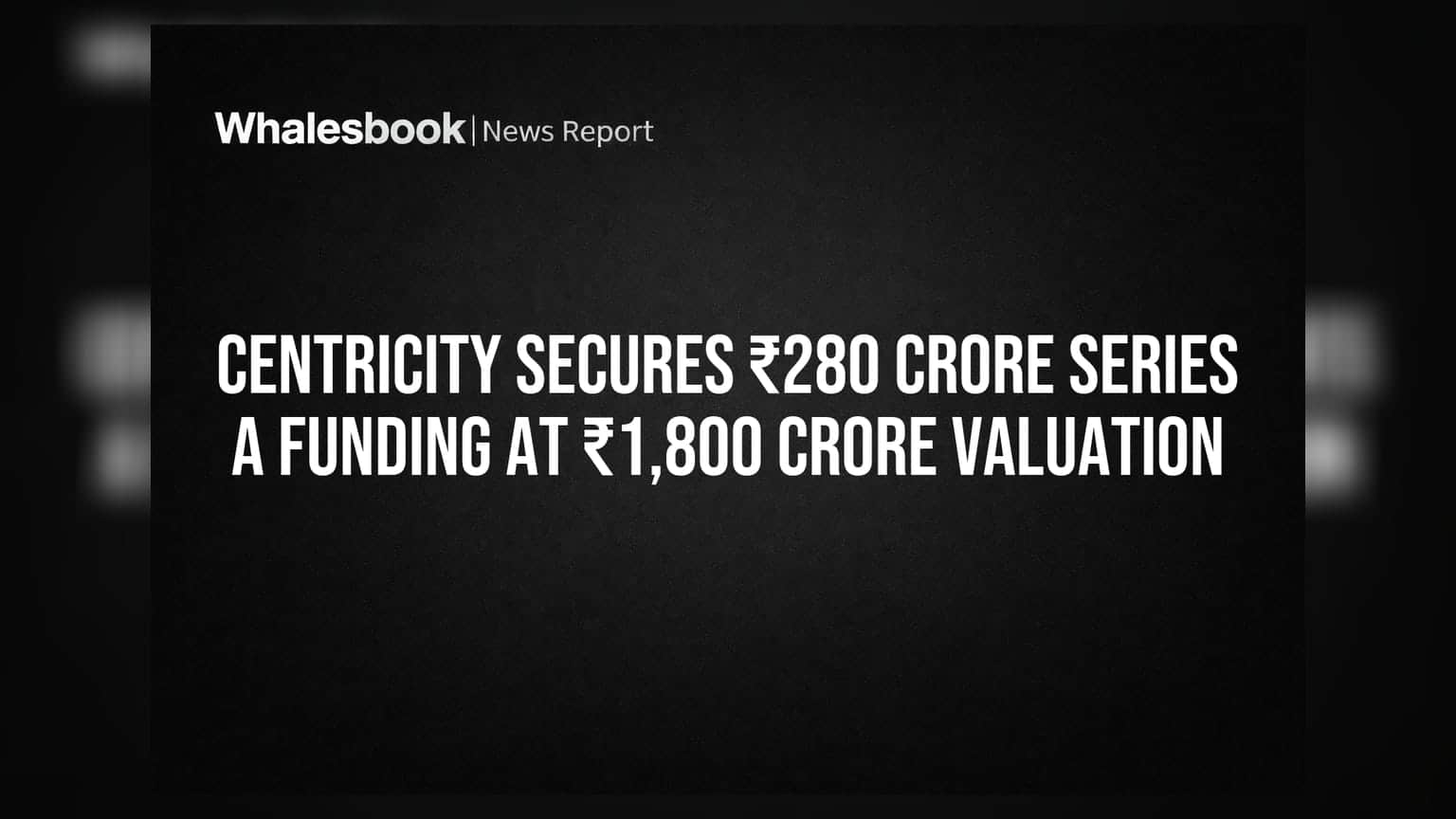 Centricity Secures ₹280 Crore Series A Funding at ₹1,800 Crore Valuation