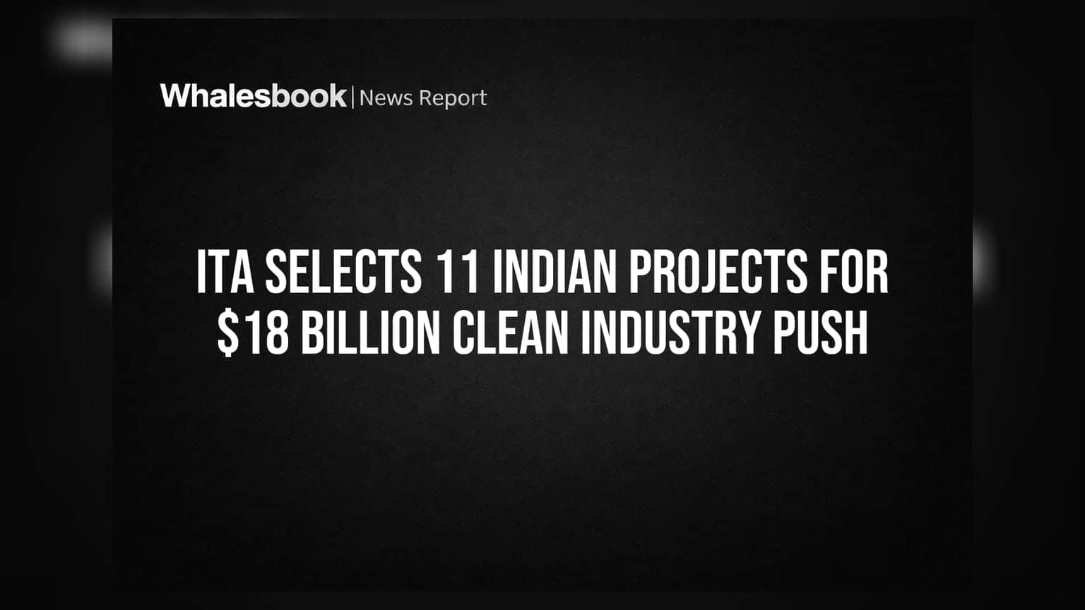 ITA Selects 11 Indian Projects for $18 Billion Clean Industry Push