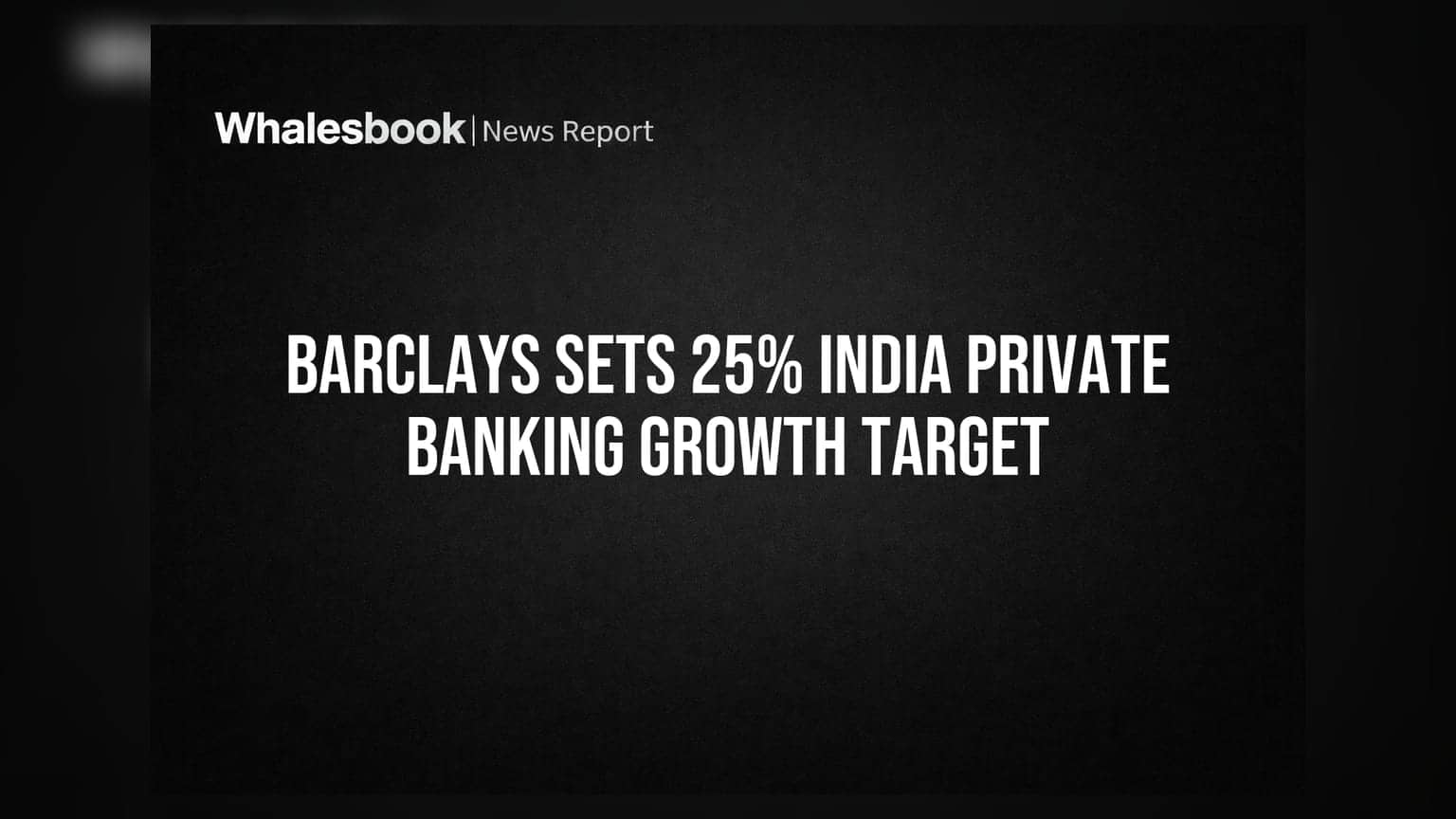 Barclays Sets 25% India Private Banking Growth Target