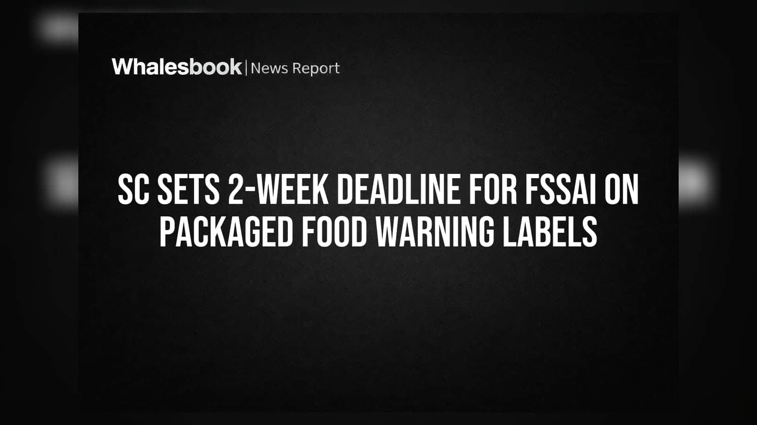 FSSAI Packaged Food Labels: સુપ્રીમ કોર્ટનો FSSAI ને 2 અઠવાડિયાનો સમય, શું બદલાશે પેકેજિંગના નિયમો?