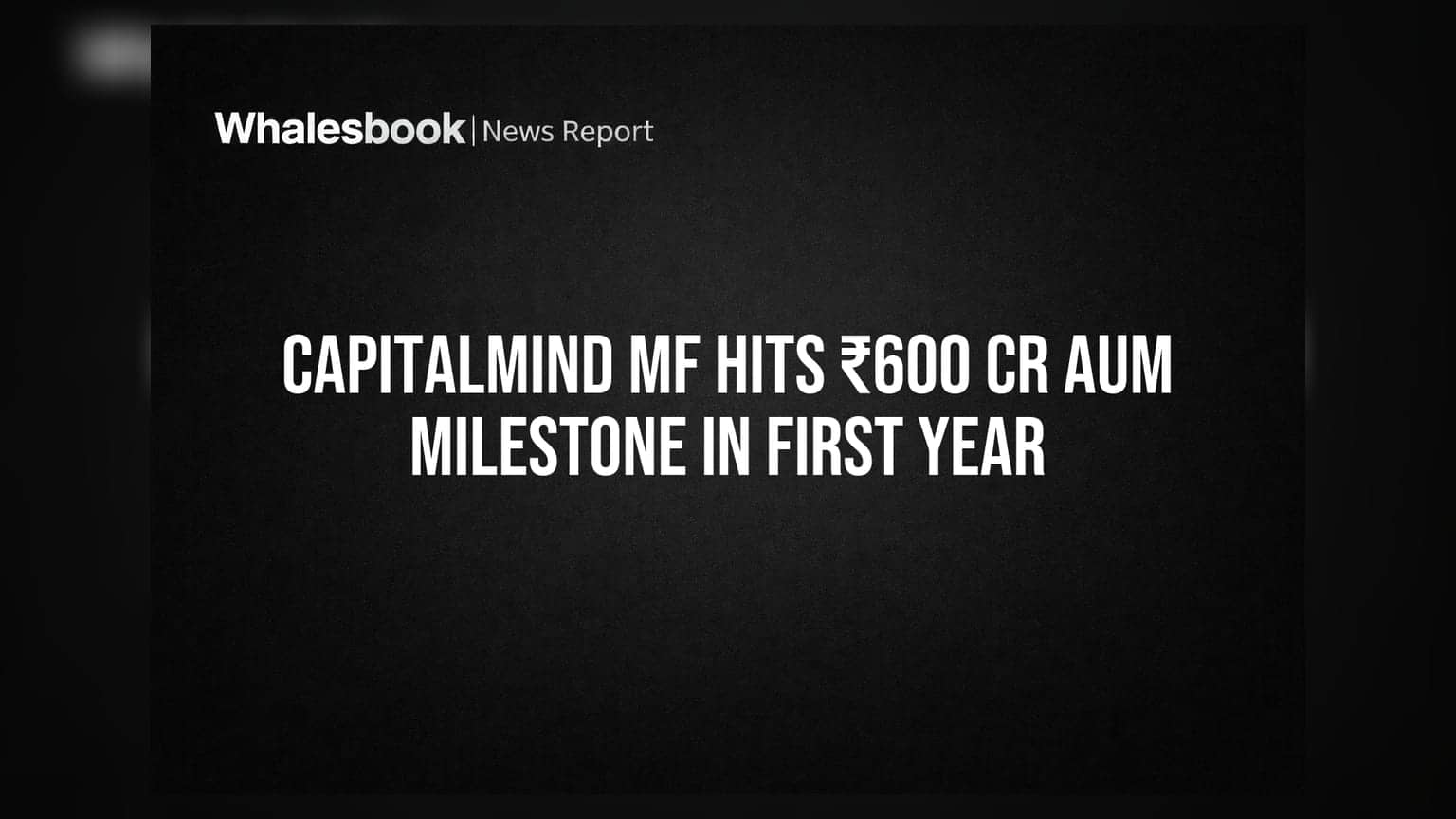 Capitalmind MF Hits ₹600 Cr AUM Milestone In First Year