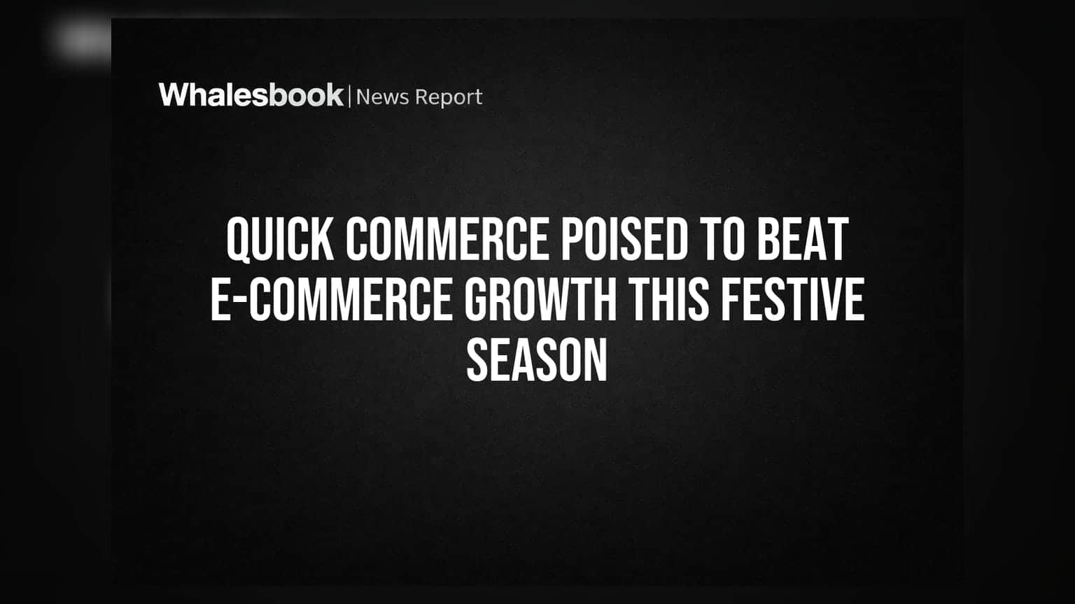 Quick Commerce Poised to Beat E-commerce Growth This Festive Season