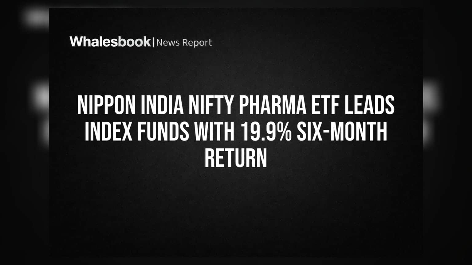 Nippon India Nifty Pharma ETF Leads Index Funds With 19.9% Six-Month Return