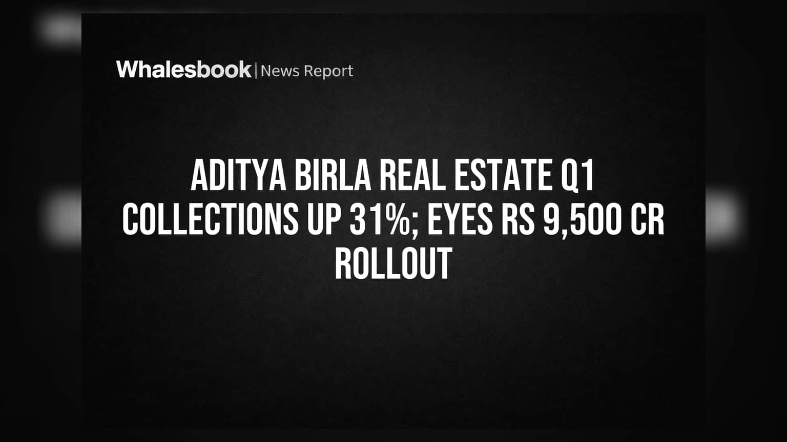 Aditya Birla Real Estate: முதல் காலாண்டில் வசூல் **31%** உயர்வு! ₹9,500 கோடி புதிய திட்டங்கள் தயார்!