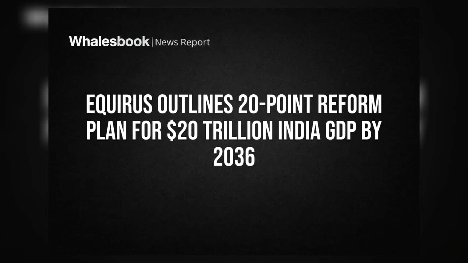 Equirus: 20 சீர்திருத்தங்கள் மூலம் 2036-ல் ₹20 ட்ரில்லியன் இந்திய பொருளாதாரம்!