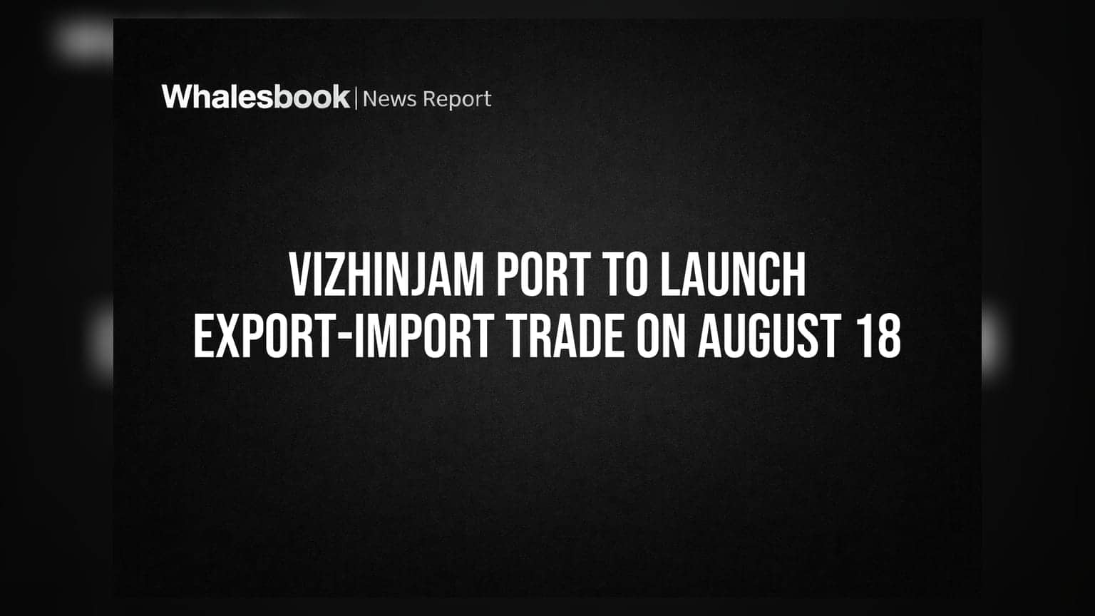 Vizhinjam Port to Launch Export-Import Trade on August 18