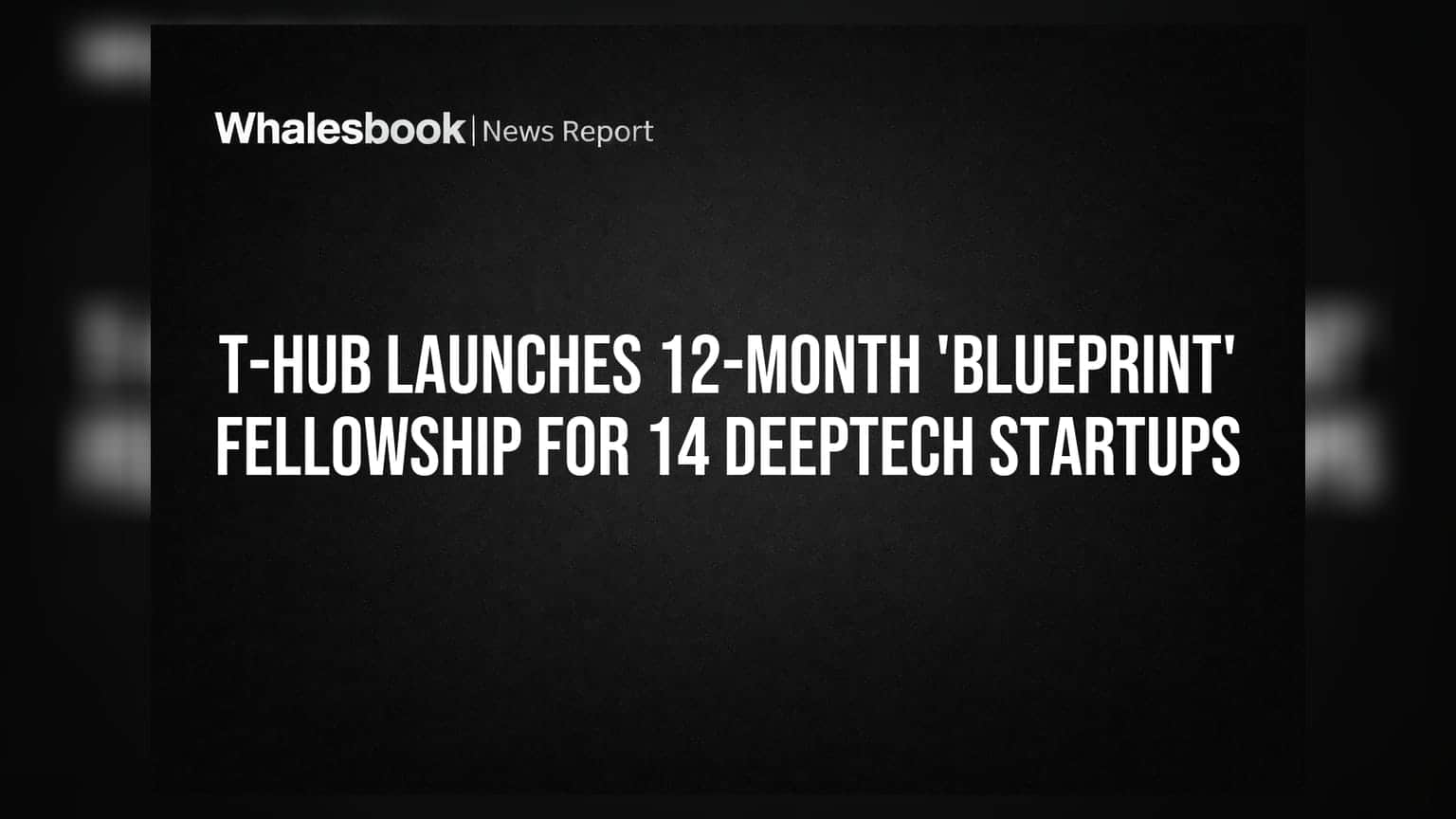 T-Hub Launches 12-Month 'Blueprint' Fellowship for 14 Deeptech Startups