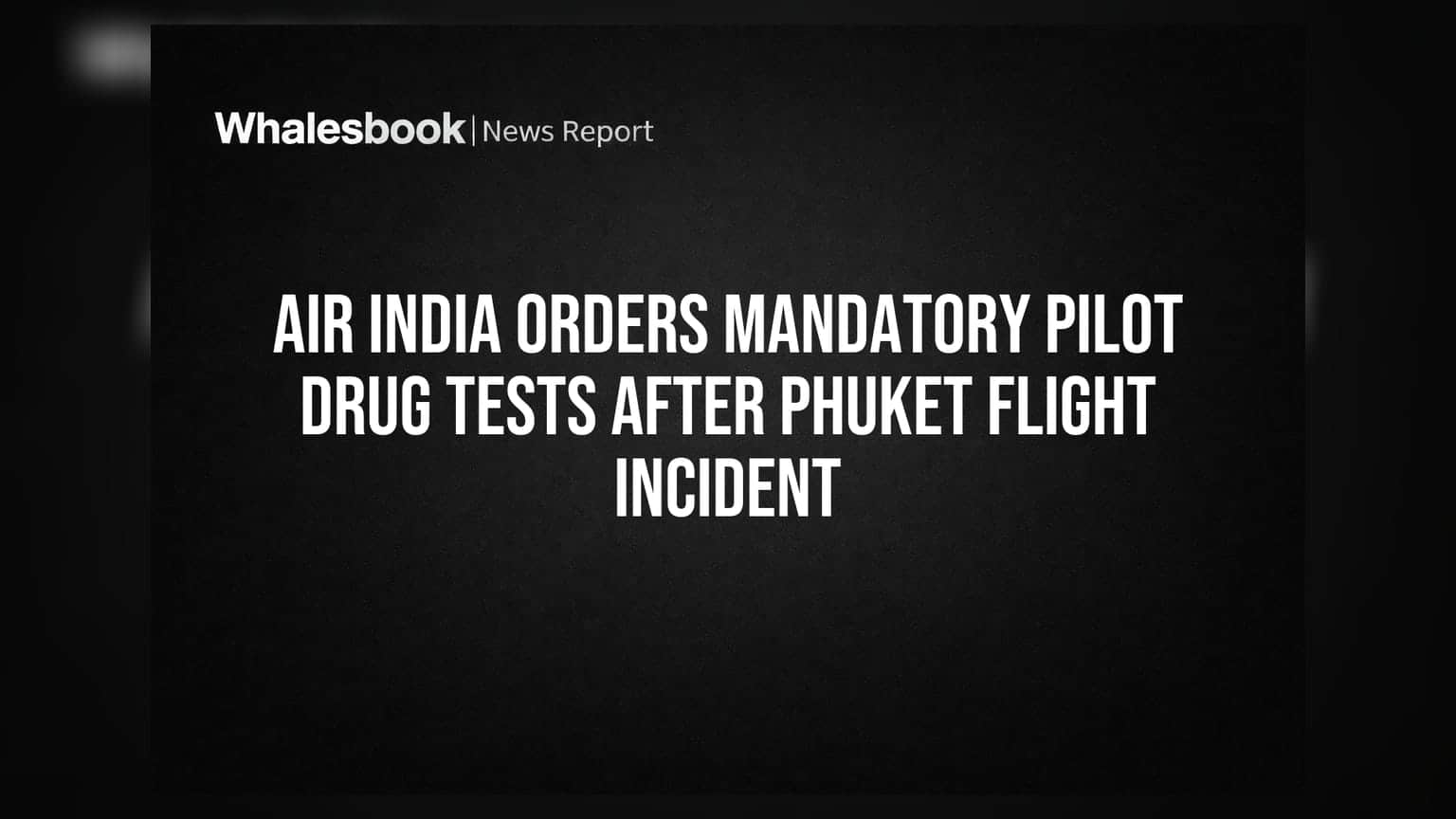 Air India Orders Mandatory Pilot Drug Tests After Phuket Flight Incident