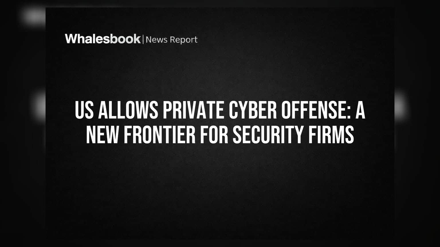 US Allows Private Cyber Offense: A New Frontier for Security Firms