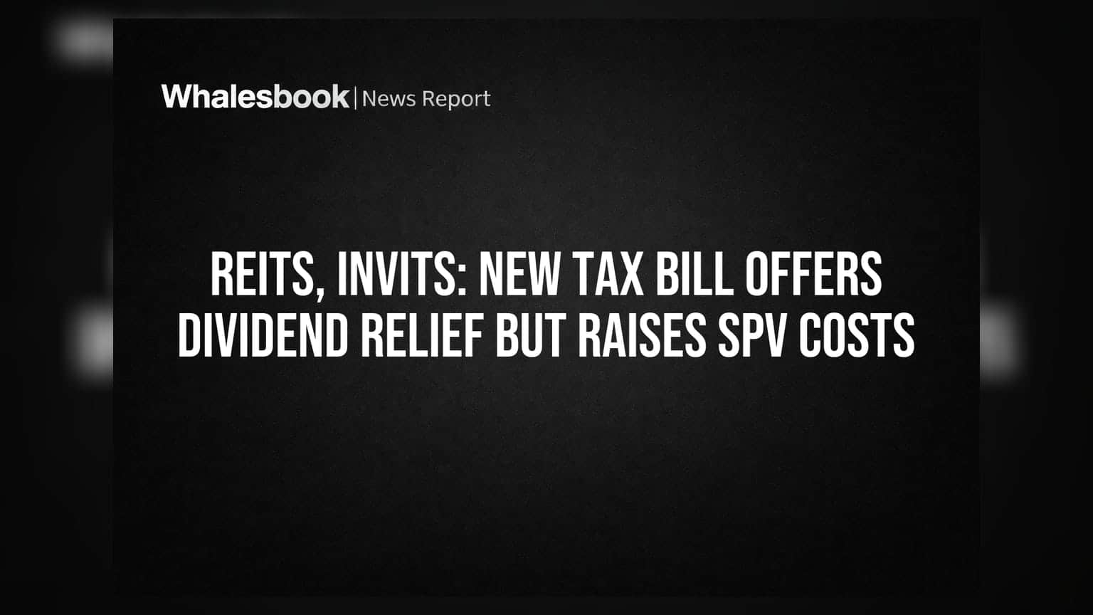REITs, InvITs: નવા ટેક્સ બિલથી ડિવિડન્ડમાં રાહત, પરંતુ SPVના ખર્ચમાં વધારો