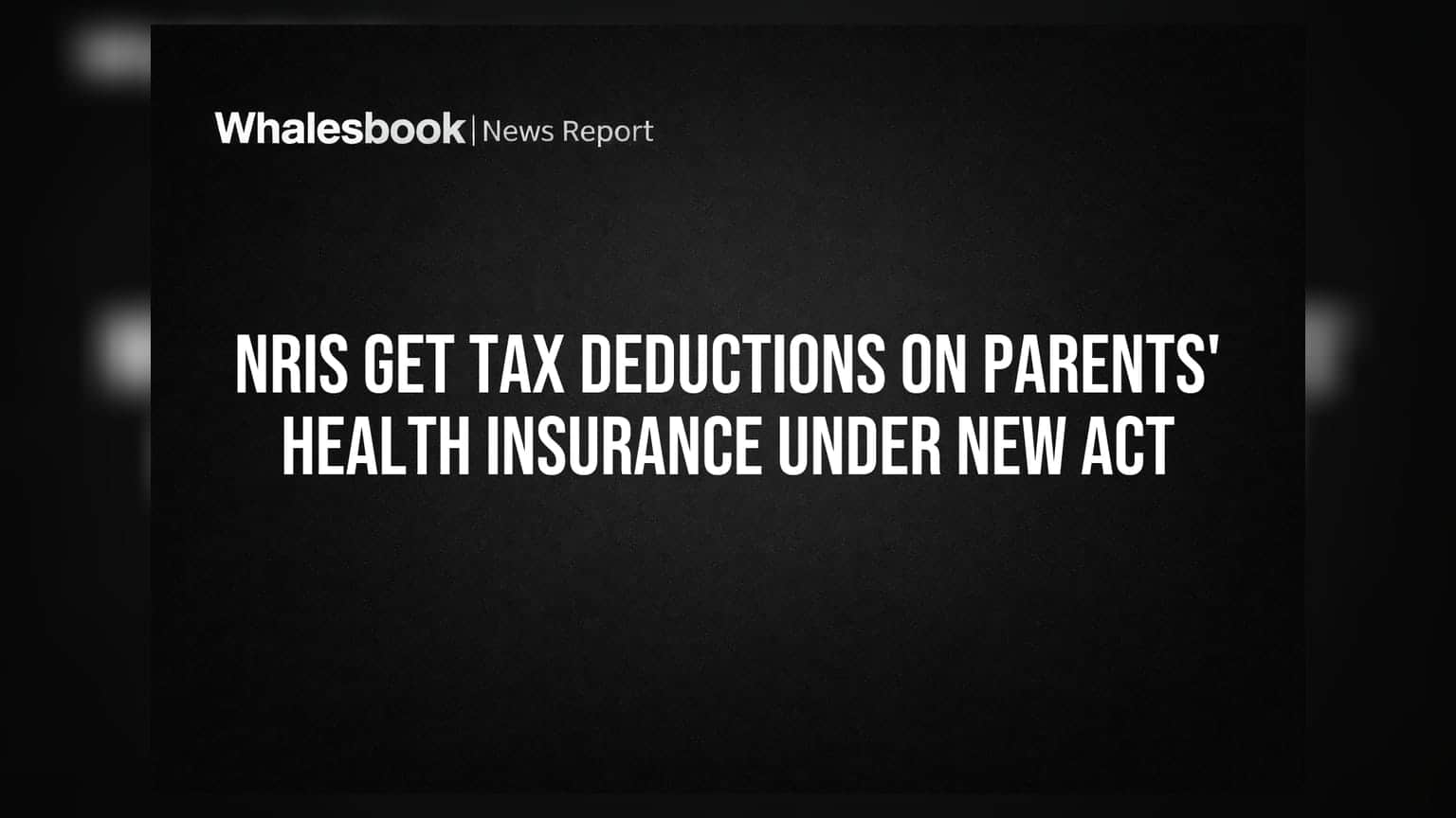 NRIs Get Tax Deductions on Parents' Health Insurance Under New Act