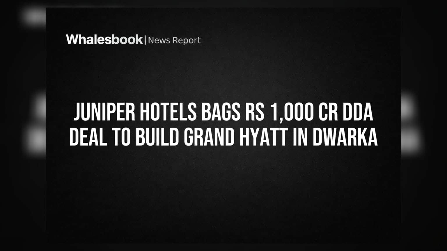 Juniper Hotels Bags Rs 1,000 Cr DDA Deal to Build Grand Hyatt in Dwarka