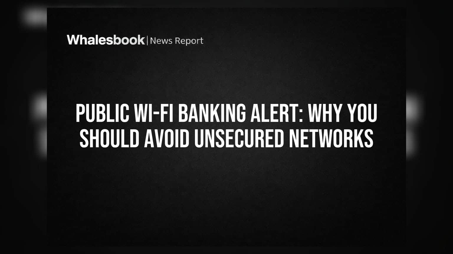 Public Wi-Fi Banking Alert: Why You Should Avoid Unsecured Networks