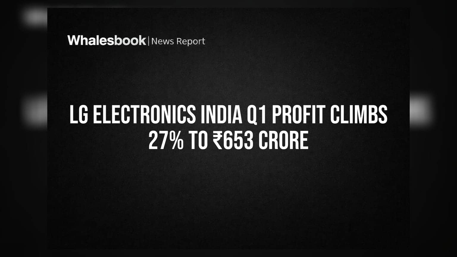 LG Electronics India: पहिल्या तिमाहीत नफ्यात **27%** वाढ, **₹653 कोटींचा** आकडा पार