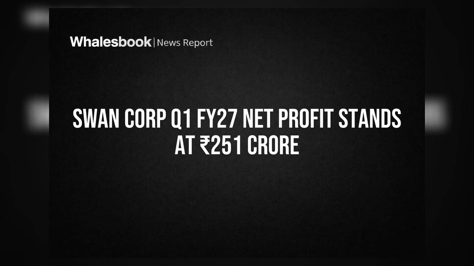Swan Corp Share Price: Q1 FY27 માં ₹251 કરોડનો ચોખ્ખો નફો, રોકાણકારો માટે શું છે ખાસ?