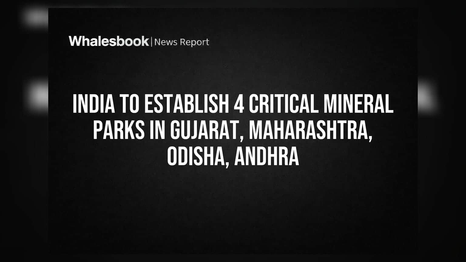India To Establish 4 Critical Mineral Parks In Gujarat, Maharashtra, Odisha, Andhra