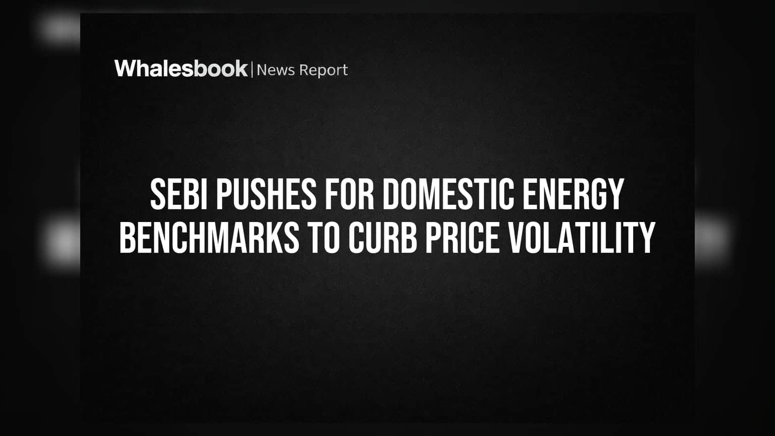 SEBI Pushes for Domestic Energy Benchmarks to Curb Price Volatility