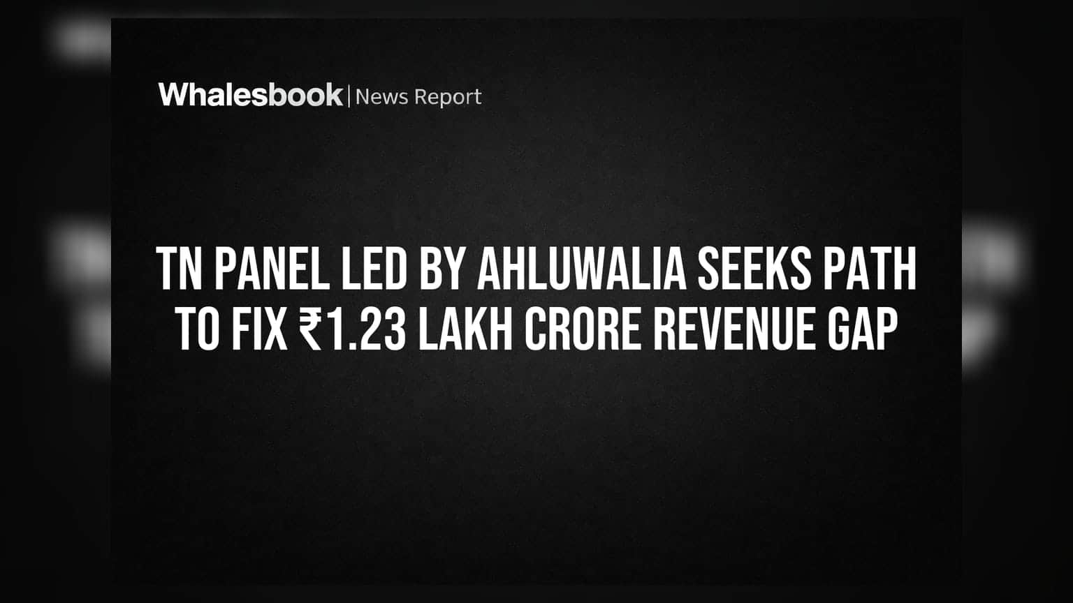 TN Panel Led by Ahluwalia Seeks Path to Fix ₹1.23 Lakh Crore Revenue Gap