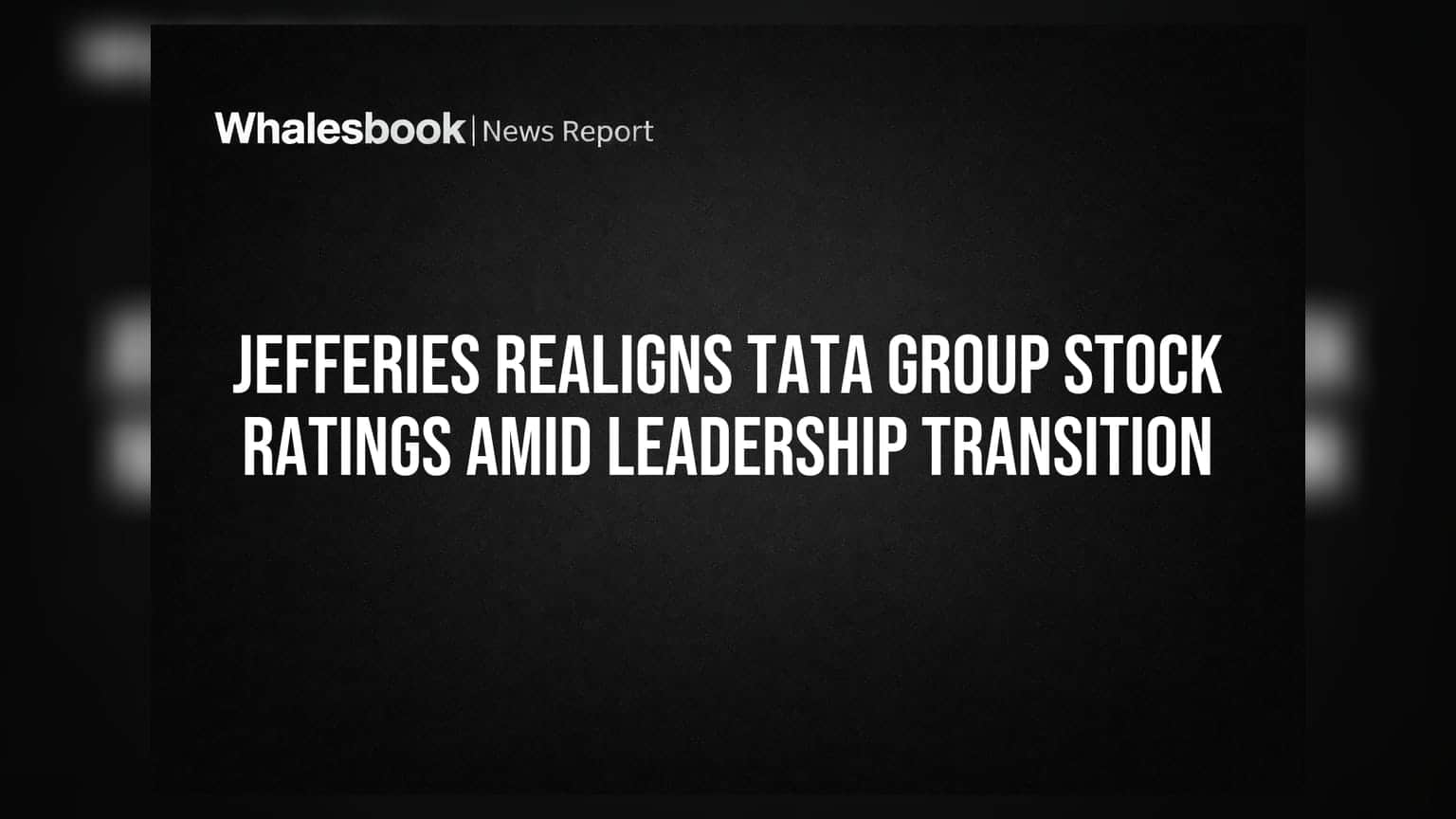 Jefferies Realigns Tata Group Stock Ratings Amid Leadership Transition