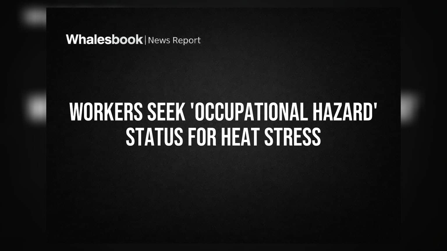 Workers Seek 'Occupational Hazard' Status For Heat Stress