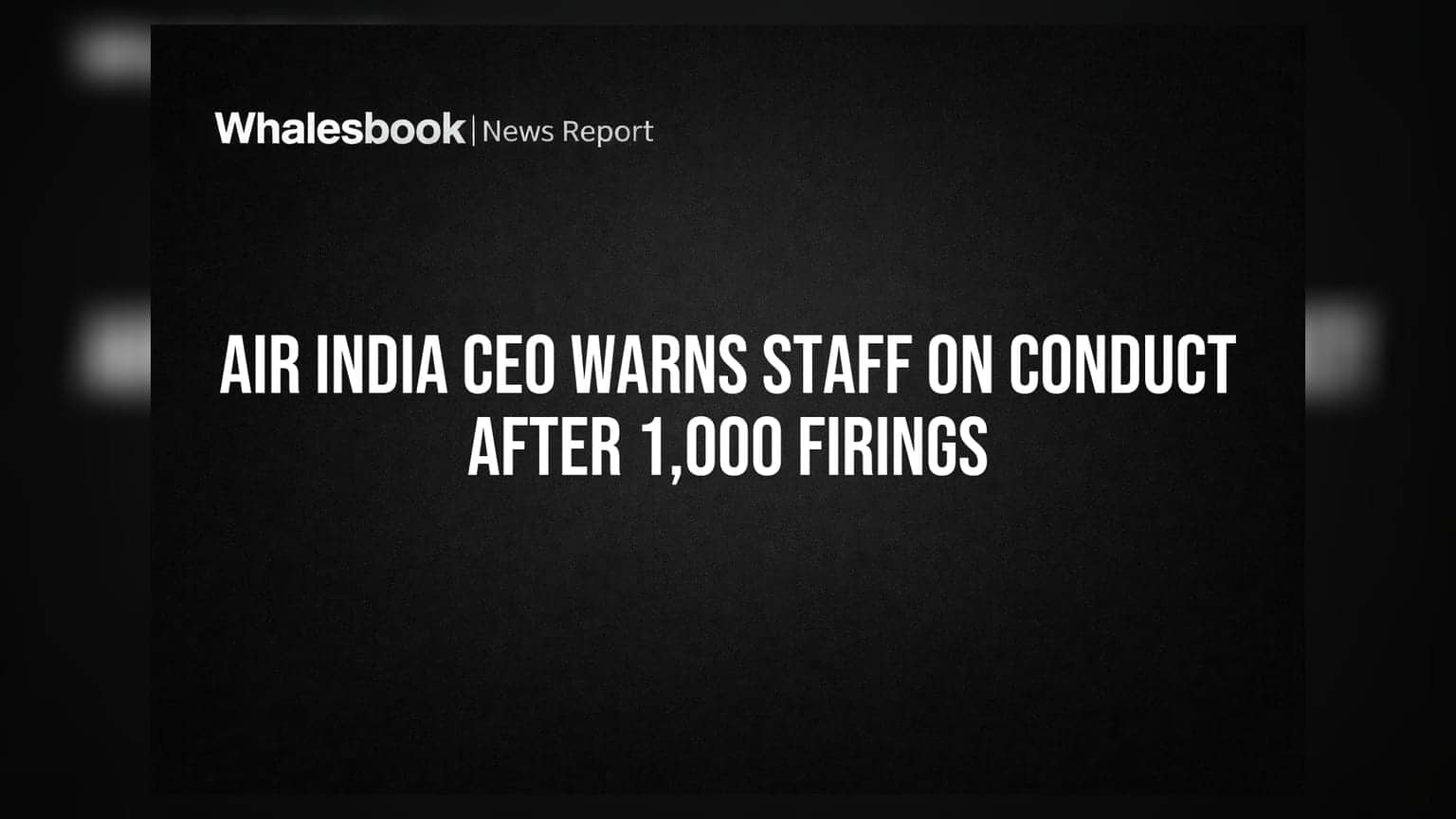 ఎయిర్ ఇండియా CEO హెచ్చరిక: క్రమశిక్షణ చర్యలు.. 1,000 మంది ఉద్యోగులపై వేటు!