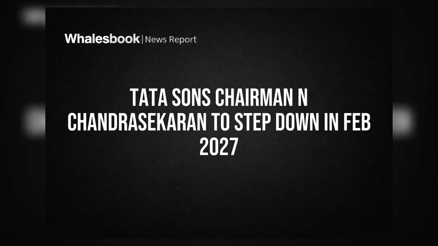 டாடா சன்ஸ் தலைவர் என். சந்திரசேகரன் 2027 பிப்ரவரியில் ஓய்வு பெறுகிறார்!