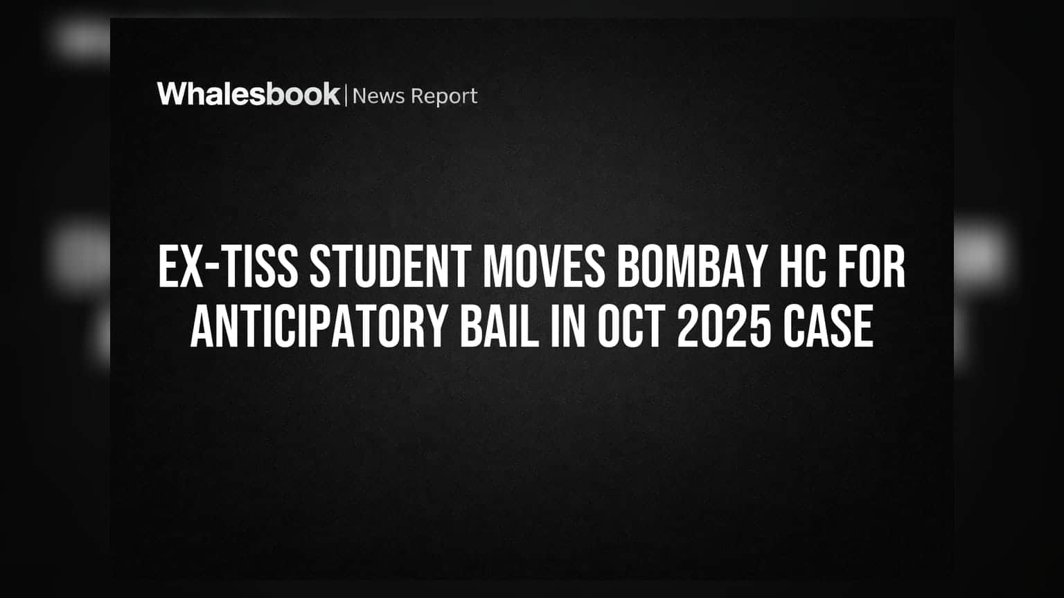 Ex-TISS Student Moves Bombay HC for Anticipatory Bail in Oct 2025 Case