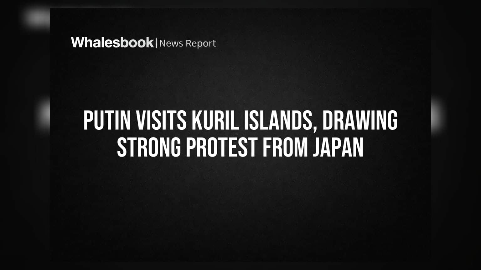 Putin Visits Kuril Islands, Drawing Strong Protest From Japan