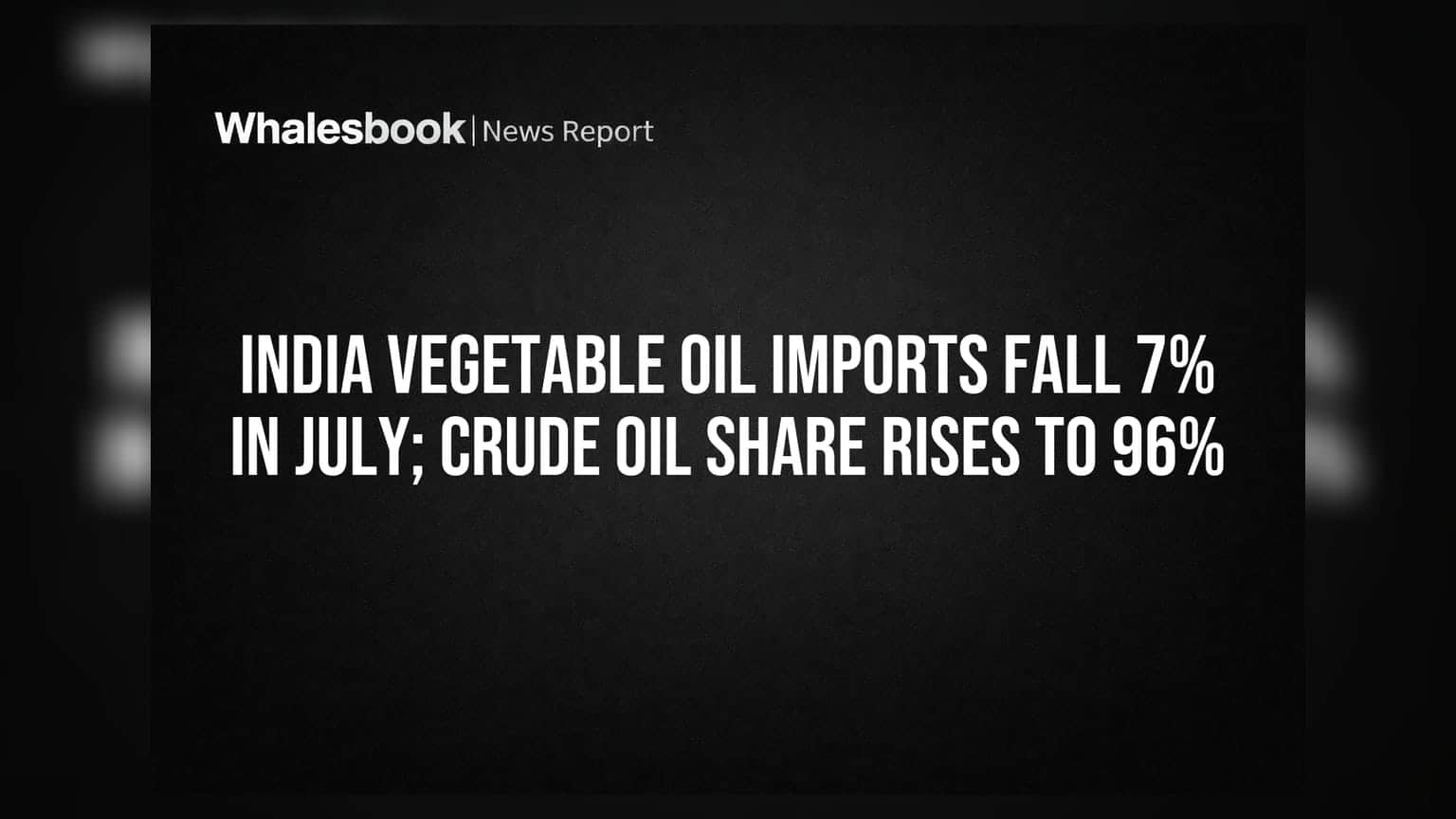 India Vegetable Oil Imports Fall 7% In July; Crude Oil Share Rises To 96%