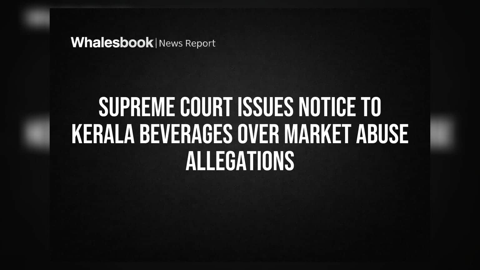 Supreme Court Issues Notice to Kerala Beverages Over Market Abuse Allegations