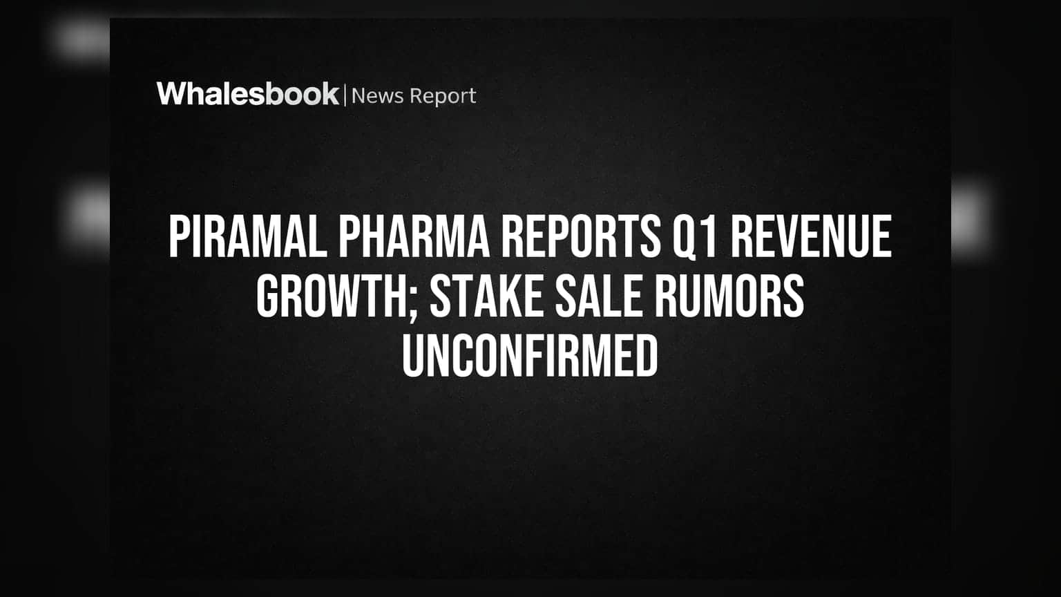 Piramal Pharma Reports Q1 Revenue Growth; Stake Sale Rumors Unconfirmed
