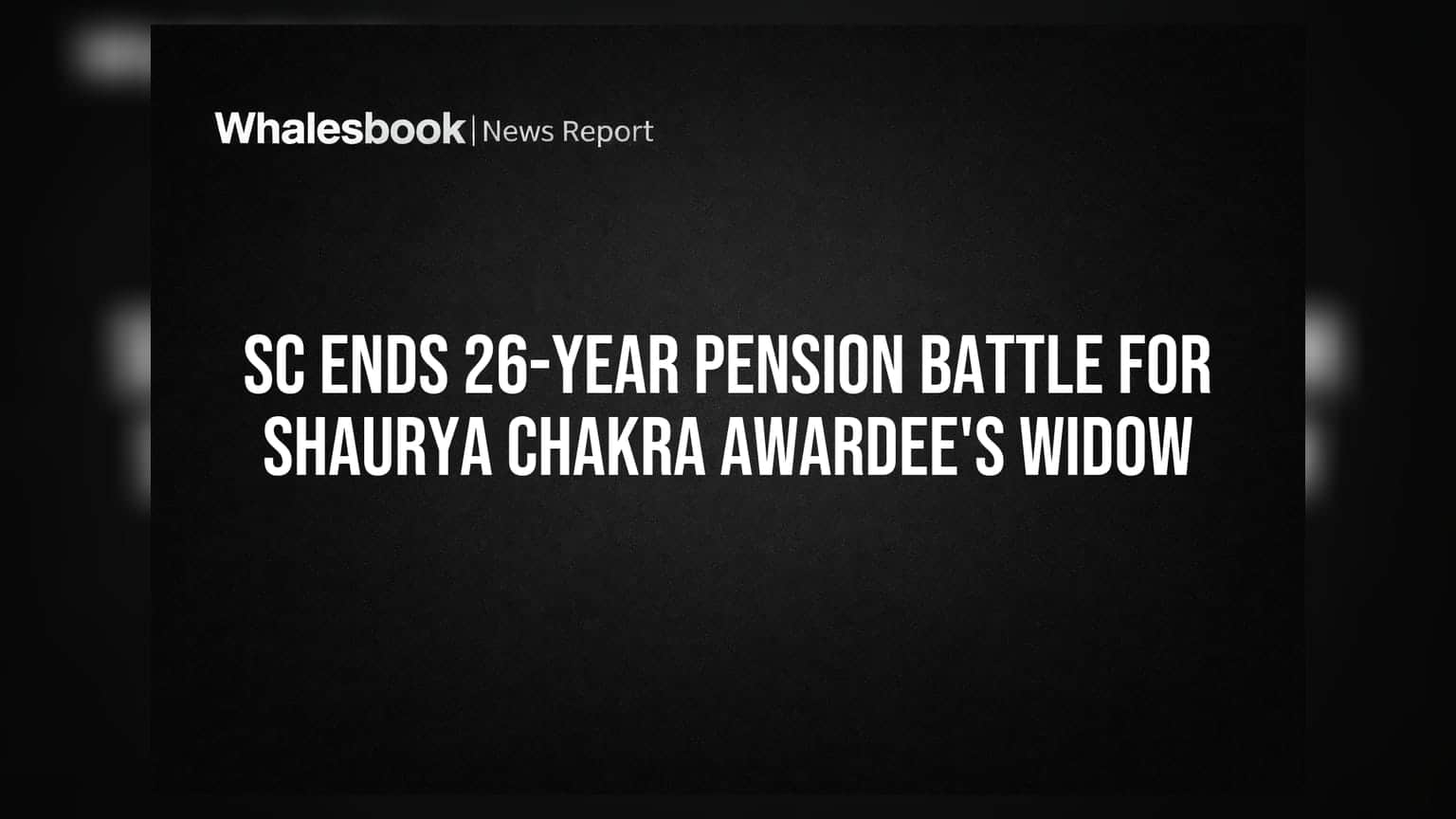 SC Ends 26-Year Pension Battle for Shaurya Chakra Awardee's Widow
