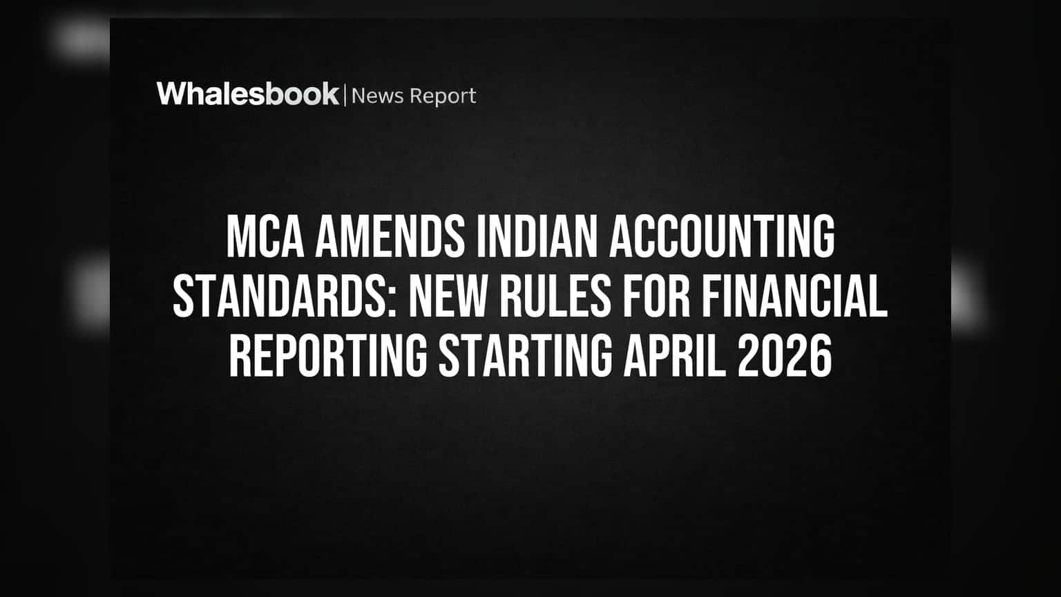 MCA Amends Indian Accounting Standards: New Rules For Financial Reporting Starting April 2026