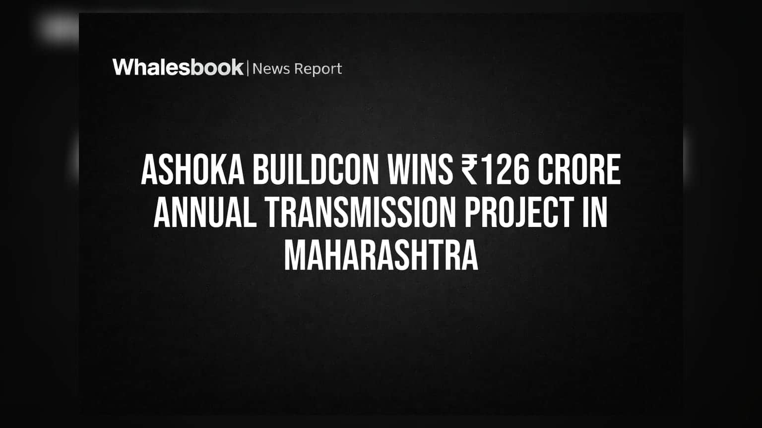 Ashoka Buildcon Wins ₹126 Crore Annual Transmission Project in Maharashtra
