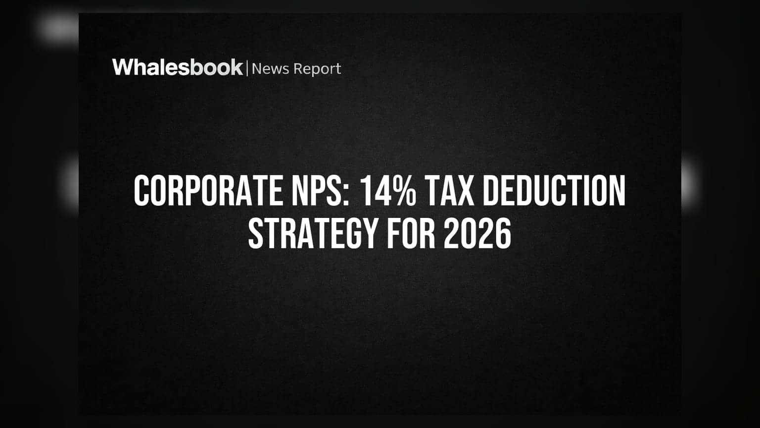 Corporate NPS: 14% Tax Deduction Strategy for 2026
