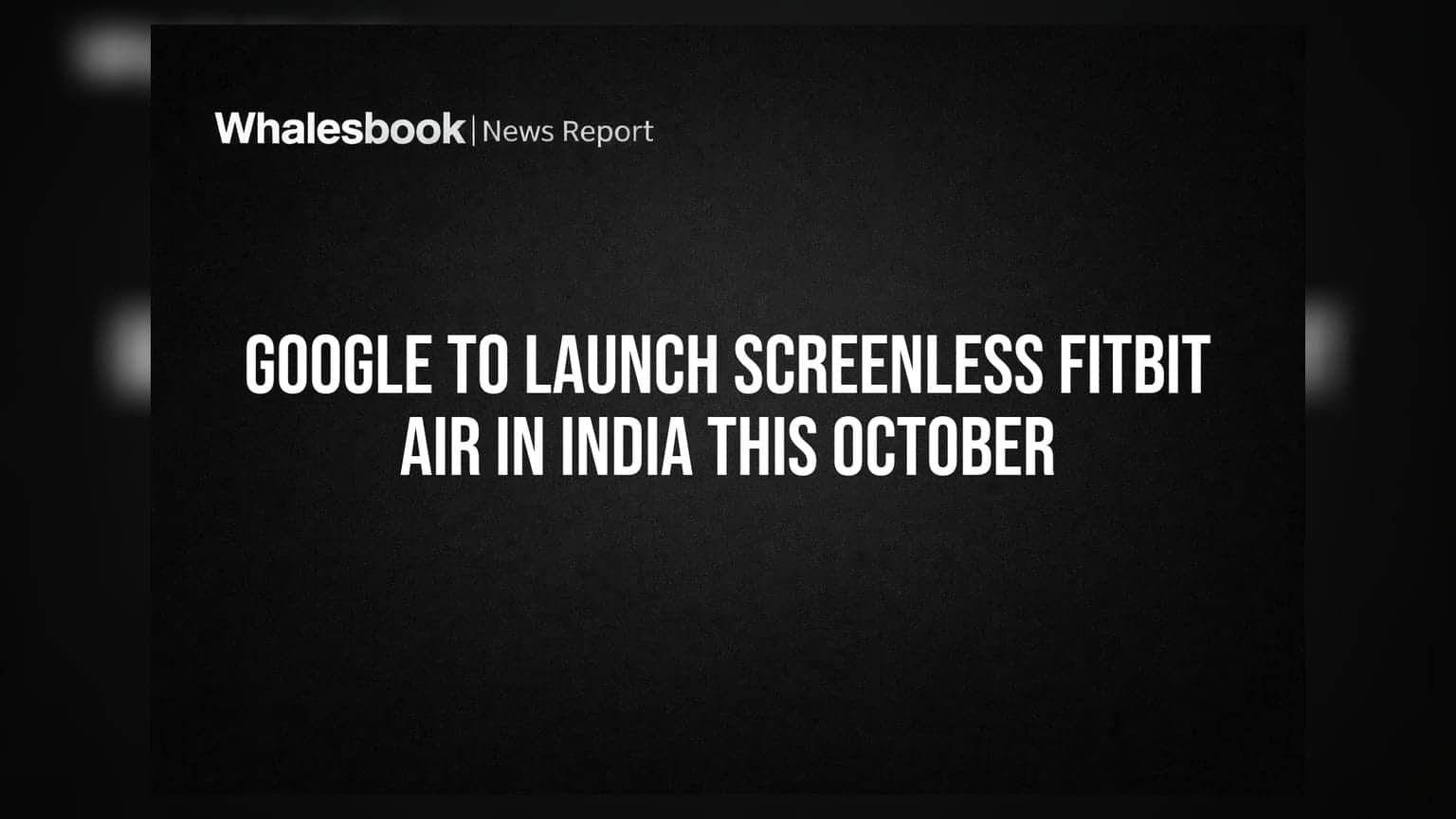 Google to Launch Screenless Fitbit Air in India This October