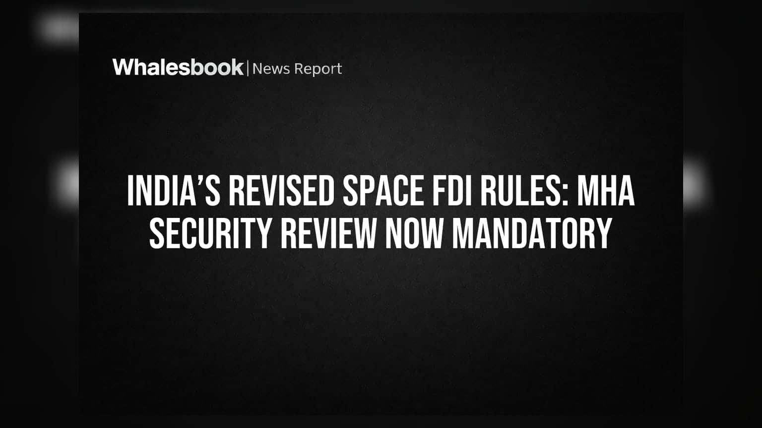 India Space FDI Rules: अब स्पेस सेक्टर में निवेश के लिए गृह मंत्रालय (MHA) की सुरक्षा मंजूरी ज़रूरी!