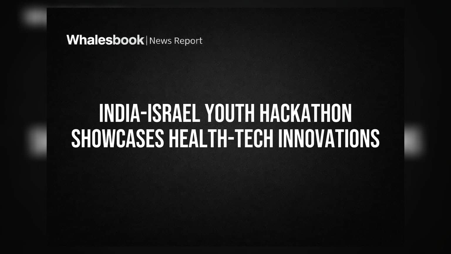 India-Israel Youth Hackathon: स्वास्थ्य-तकनीक में इनोवेशन का जलवा!