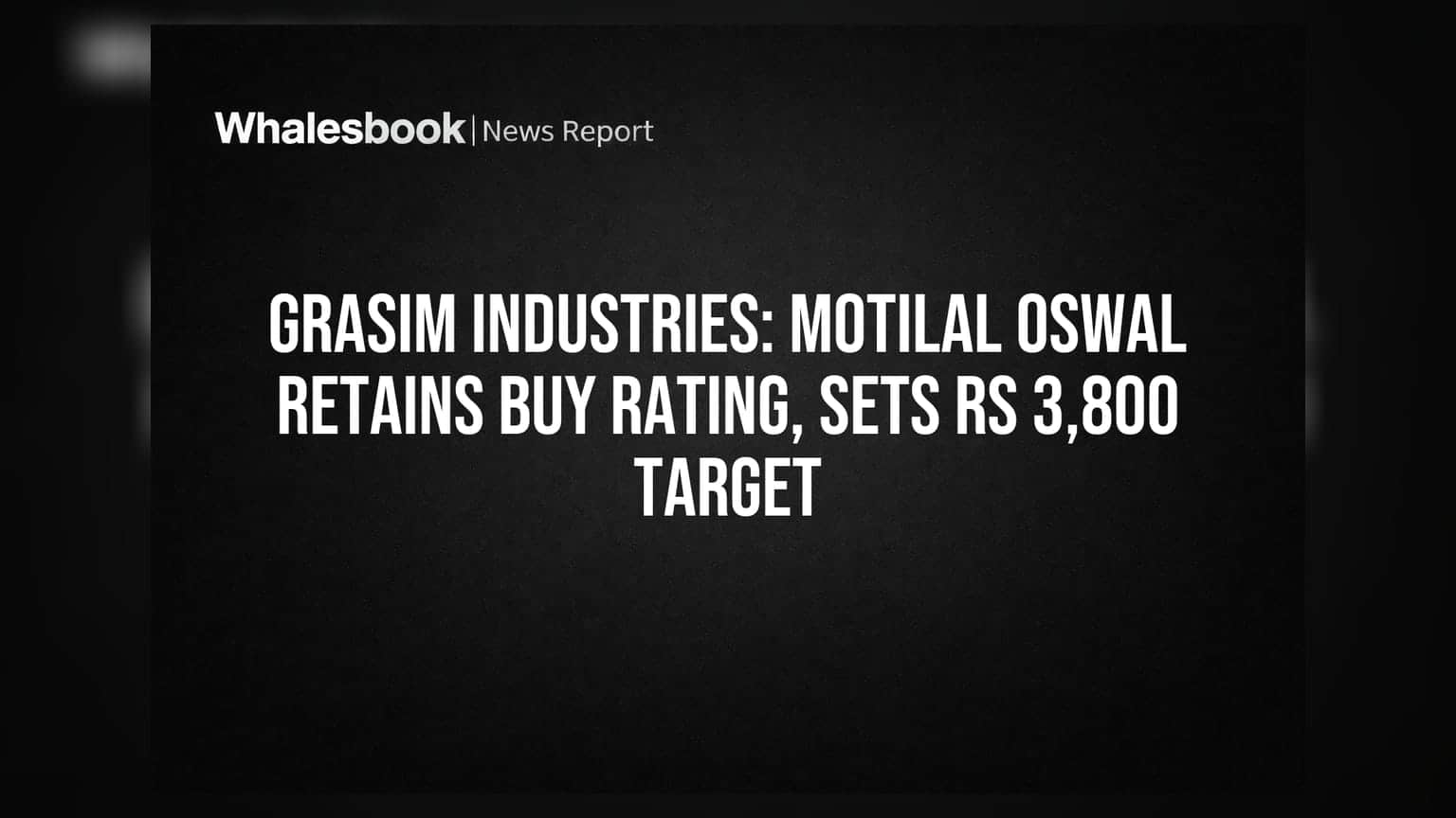 Grasim Industries Share: મોતીલાલ ઓસવાલનો BUY રેટિંગ યથાવત, ₹3,800 નો ટાર્ગેટ