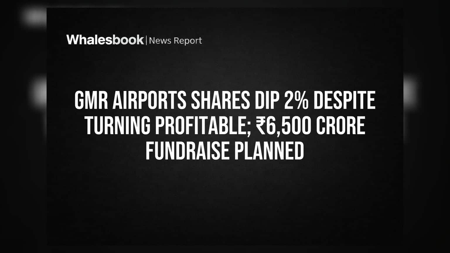 GMR Airports Share Price: मुनाफा हुआ, पर शेयर गिरे! ₹6,500 Cr फंड जुटाने की है वजह