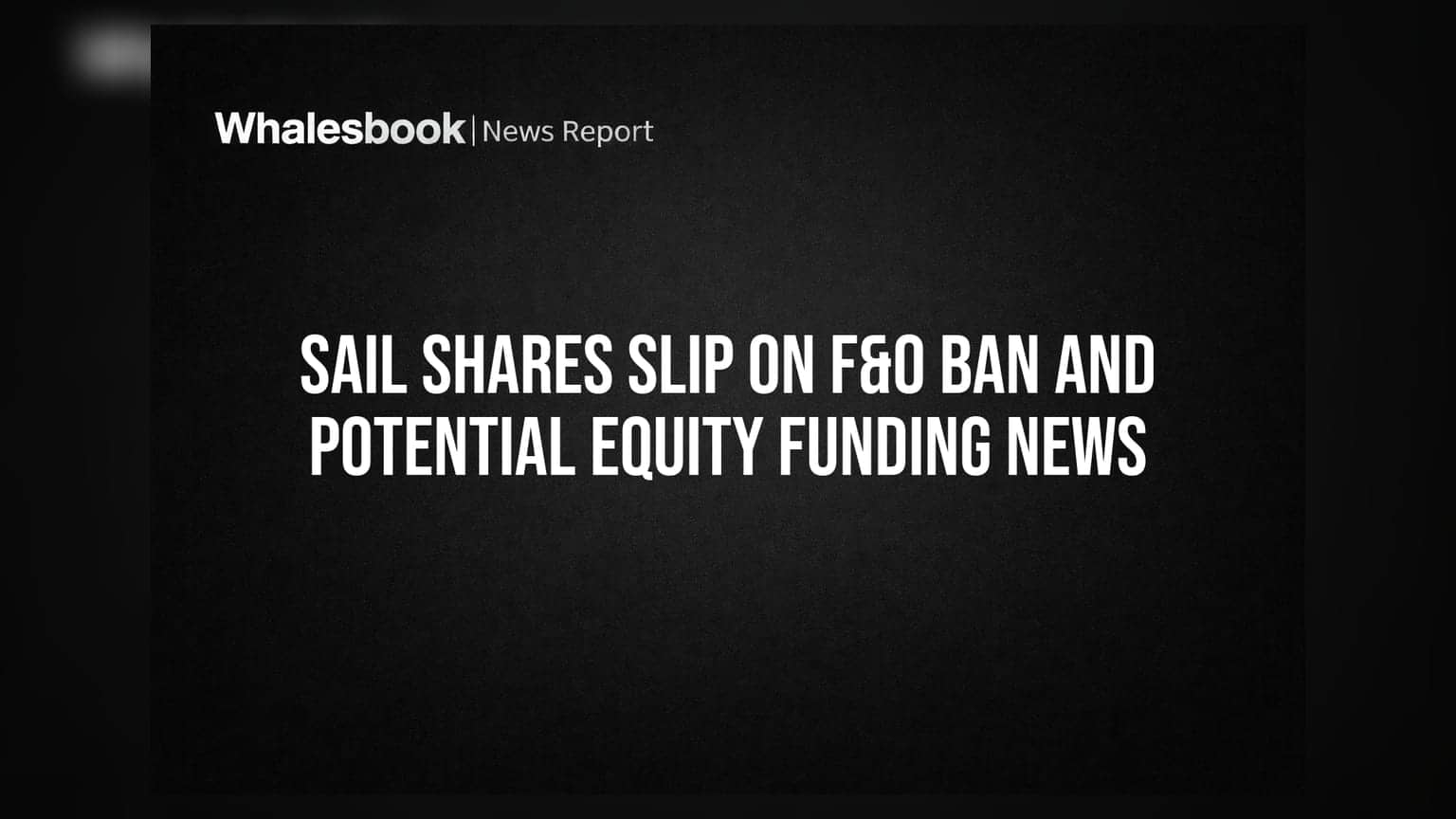 SAIL Share Price: F&O बैन और फंड जुटाने की खबरों से गिरी कंपनी, क्या हैं संकेत?
