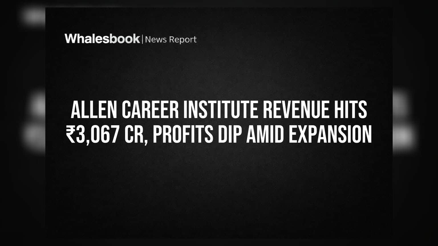 Allen Career Institute: ₹3,067 करोड़ की कमाई, पर मुनाफा 70% गिरा! जानें क्या है वजह