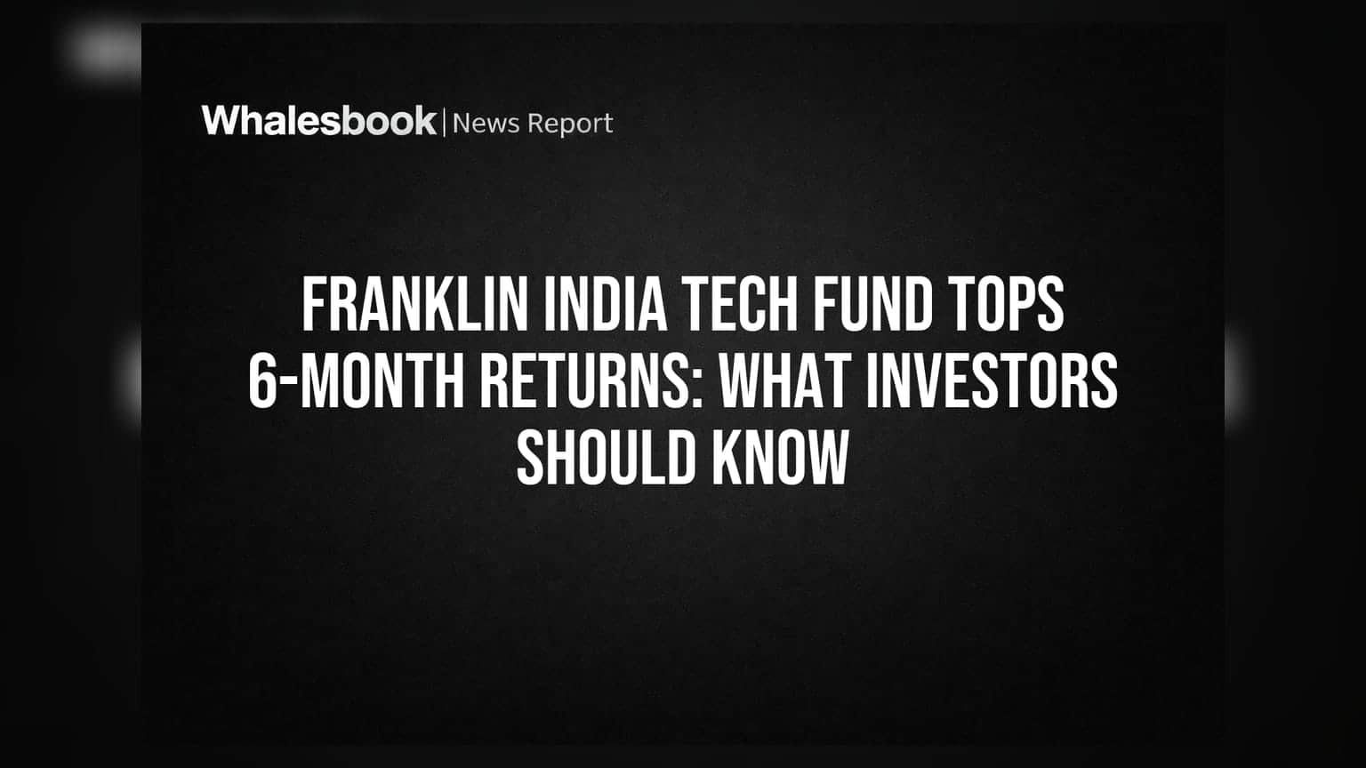 Franklin India Tech Fund का कमाल! 6 महीने में सबसे ज़्यादा रिटर्न, पर ये जानना ज़रूरी