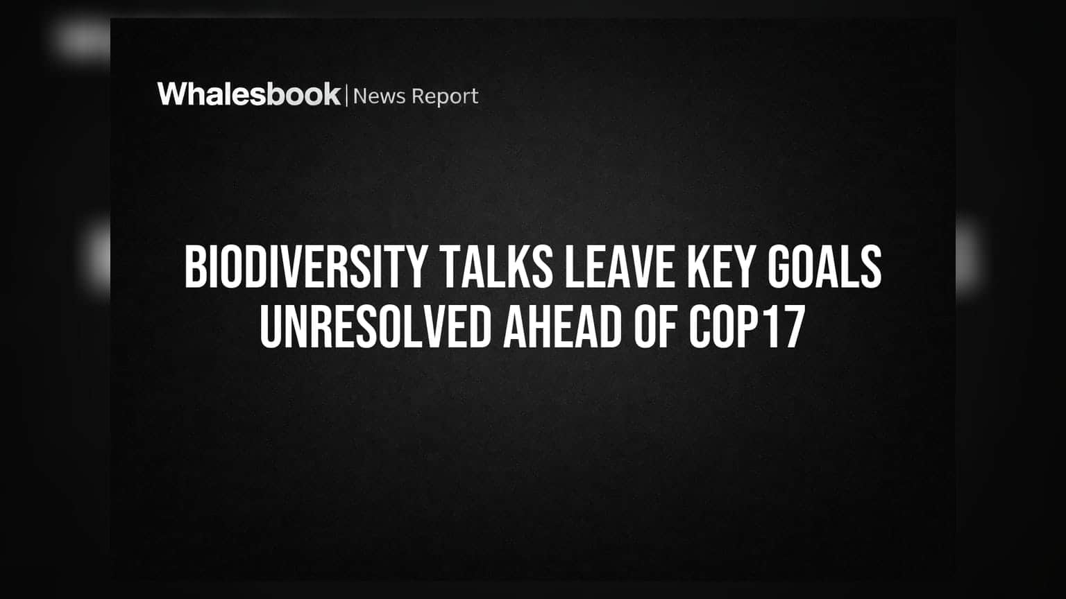 Biodiversity Talks Leave Key Goals Unresolved Ahead of COP17
