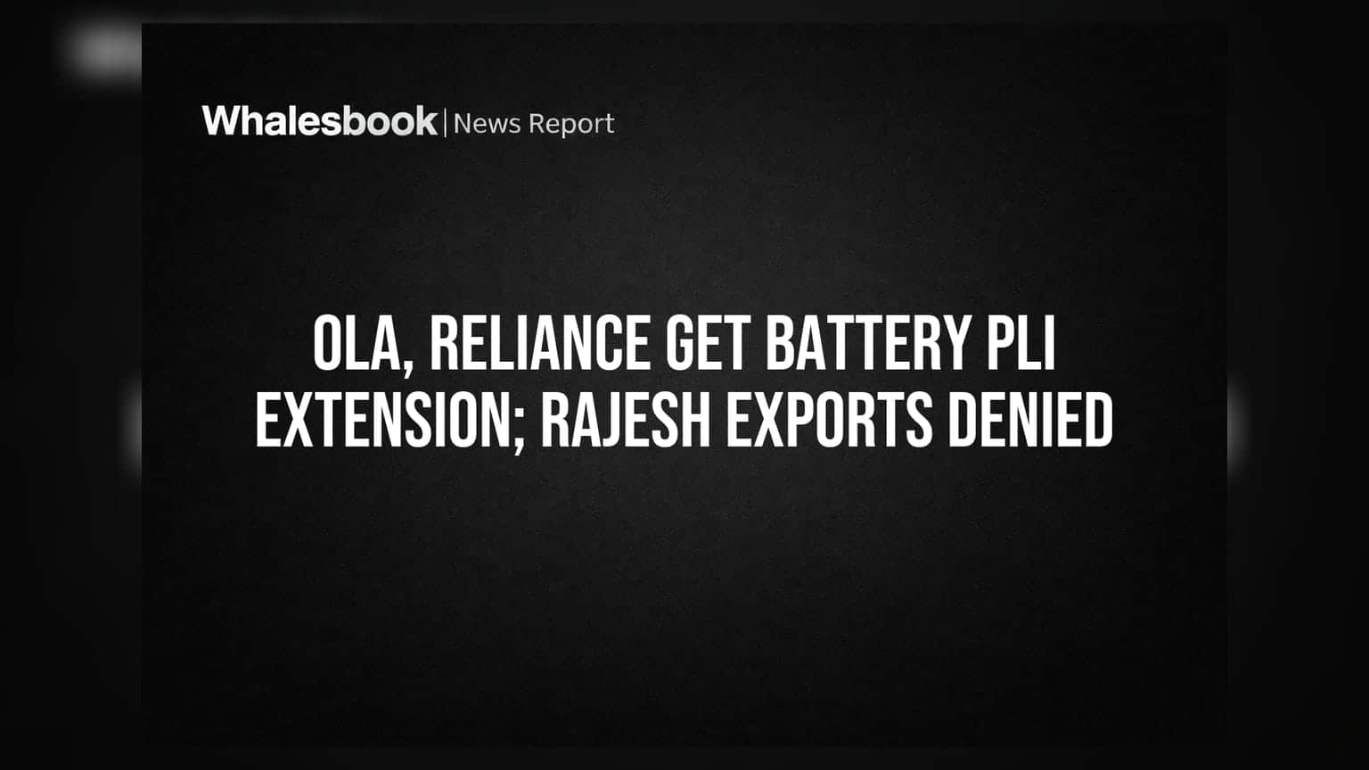 Ola, Reliance Get Battery PLI Extension; Rajesh Exports Denied